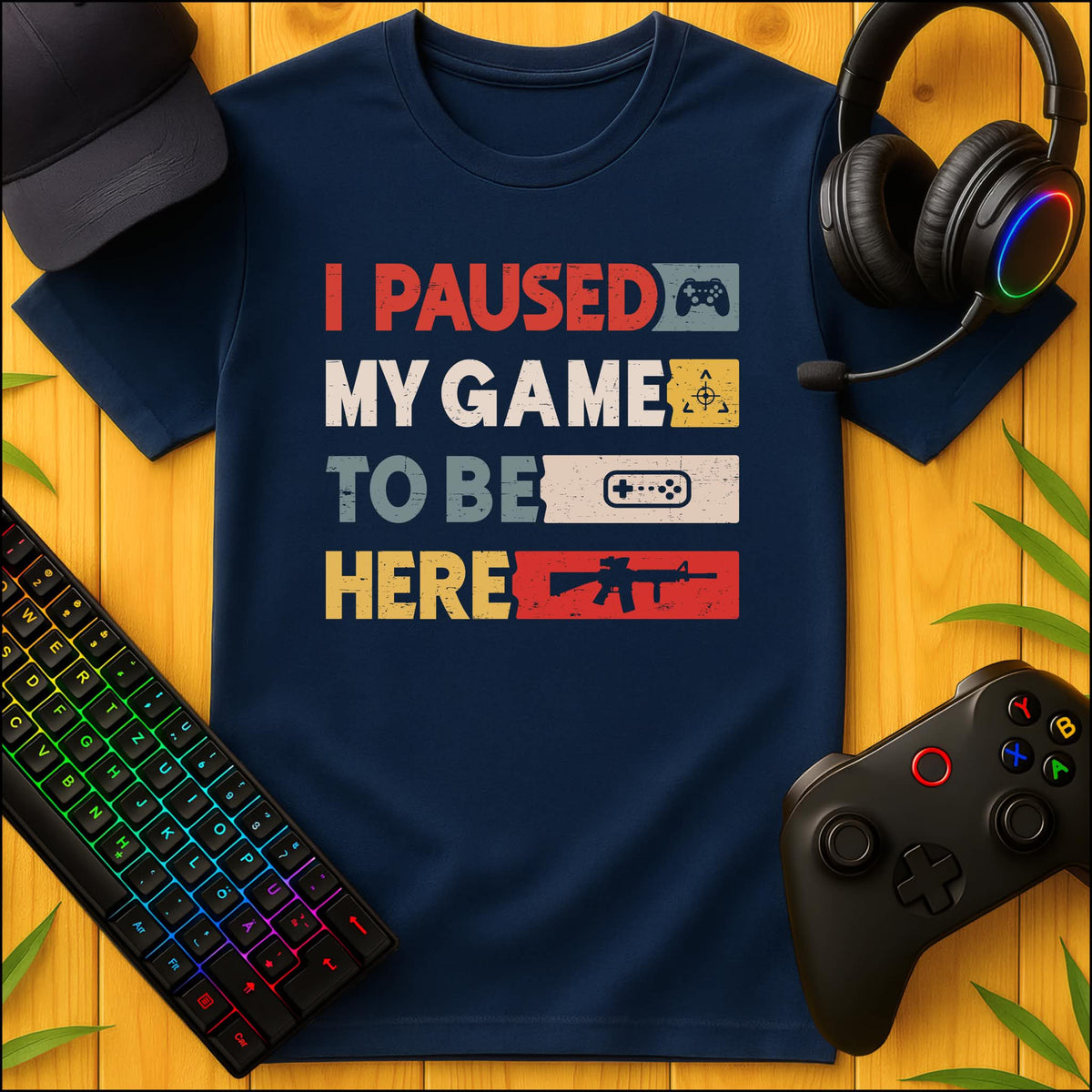 I paused my game to be here T-shirt